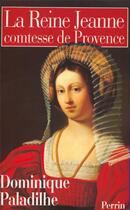 Couverture du livre « La reine Jeanne, comtesse de provence » de Dominique Paladilhe aux éditions Perrin