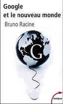 Couverture du livre « Google et le nouveau monde » de Racine Bruno aux éditions Tempus/perrin