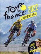 Couverture du livre « Livre officiel du tour de France (édition 2022) » de Francois Thomazeau aux éditions Solar
