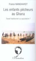 Couverture du livre « Les enfants pêcheurs au Ghana » de France Manghardt aux éditions L'harmattan