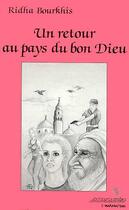 Couverture du livre « Un retour au pays du bon Dieu » de Ridha Bourkhis aux éditions Editions L'harmattan