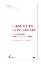 Couverture du livre « L'homme en tous genres ; masculinités, textes et contextes » de Gary Ferguson aux éditions Editions L'harmattan