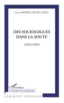 Couverture du livre « Des sociologues dans la soute (1963-1998) » de Louis Moreau De Bellaing aux éditions Editions L'harmattan