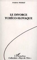 Couverture du livre « Le divorce tchéco-slovaque » de Frederic Wehrle aux éditions Editions L'harmattan