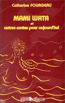 Couverture du livre « Mami wata et autres contes pour aujourd'hui » de Catherine Fourgeau aux éditions Editions L'harmattan