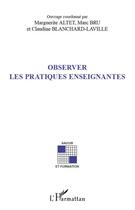 Couverture du livre « Observer les pratiques enseignantes » de Marguerite Altet et Claudine Blanchard-Laville et Marc Bru aux éditions Editions L'harmattan