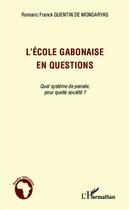 Couverture du livre « L'école gabonaise en questions ; quel système de pensée, pour quelle société ? » de Romaric Franck Quentin De Mongaryas aux éditions Editions L'harmattan