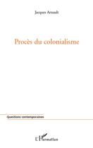 Couverture du livre « Procès du colonialisme » de Jacques Arnault aux éditions L'harmattan