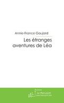 Couverture du livre « Les étranges aventures de Léa » de Annie-France Gaujard aux éditions Editions Le Manuscrit