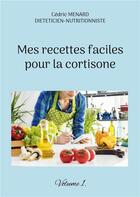 Couverture du livre « Mes recettes faciles pour la cortisone t.1 » de Cedric Menard aux éditions Books On Demand