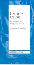 Couverture du livre « Une reine en exil ; un tombeau de Philippine Bausch » de Jean-Paul Chabrier aux éditions Editions Actes Sud