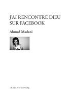 Couverture du livre « J'ai rencontr Dieu sur Facebook » de Ahmed Madani aux éditions Actes Sud-papiers