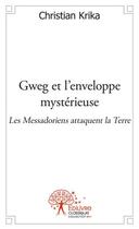Couverture du livre « Gweg et l'enveloppe mysterieuse , les messadoriens attaquent la terre » de Christian Krika aux éditions Edilivre