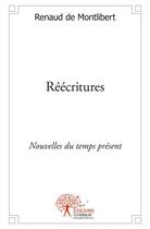Couverture du livre « Reecritures - nouvelles du temps present » de Renaud De Montlibert aux éditions Edilivre