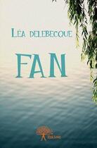 Couverture du livre « Fan » de Lea Delebecque aux éditions Edilivre