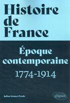 Couverture du livre « Histoire de France, volume 3 : la France contemporaine, tome 1 (1774-1914) » de Julian Gomez Pardo aux éditions Ellipses