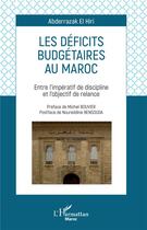 Couverture du livre « Les déficits budgétaires au Maroc ; entre l'impératif de discipline et l'objectif de relance » de Abderrazak El Hiri aux éditions L'harmattan