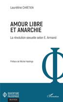 Couverture du livre « Amour libre et anarchie ; la révolution sexuelle selon E. Armand » de Chretien Laureline aux éditions L'harmattan