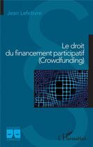 Couverture du livre « Le droit du financement participatif (crowdfunding) » de Jean Lefebvre aux éditions L'harmattan