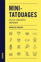 Couverture du livre « Mini-tatouages ; plus de 1000 motifs inspirants » de Rebecca Vincent aux éditions Pyramyd