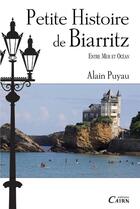 Couverture du livre « Petite histoire de Biarritz, entre mer et océan » de Alain Puyau aux éditions Cairn