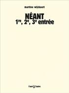 Couverture du livre « Néant ; 1re, 2e, 3e entrée » de Martine Wijckaert aux éditions L'une Et L'autre