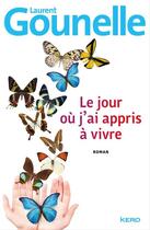 Couverture du livre « Le jour où j'ai appris à vivre » de Laurent Gounelle aux éditions Kero