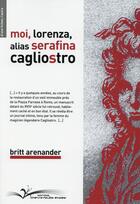 Couverture du livre « Moi, Lorenza, alias Serafina Cagliostro » de Britt Arenander aux éditions Chevre Feuille Etoilee