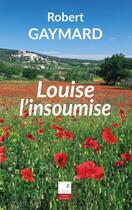 Couverture du livre « Louise l'insoumise » de Robert Gaymard aux éditions Campanile