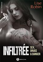 Couverture du livre « Infiltrée ; sex, drugs & danger » de Lise Robin aux éditions Editions Addictives