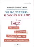 Couverture du livre « Vie pro/vie perso : se coacher par la pub ; gérer relations, séparations, recherche d'emploi et autres temps inattendus » de Marie Bouet-Manoukian aux éditions Melibee