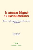 Couverture du livre « La transmission de la parole et la suppression des distances : Histoire du phonographe, du microphone, et de l'aérophone » de Antoine Bréguet et Lazare Weiller aux éditions Le Mono