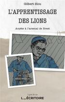 Couverture du livre « L'apprentissage des lions : Arpète à l'arsenal de Brest » de Gilbert Siou aux éditions L'ecritoire