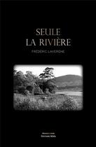 Couverture du livre « Seule la rivière » de Frederic Lavergne aux éditions Editions Maia