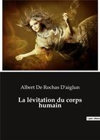 Couverture du livre « La lévitation du corps humain » de Albert De Rochas D'Aiglun aux éditions Culturea