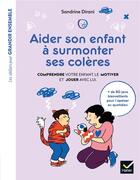 Couverture du livre « Aider son enfant à surmonter ses colères ; comprendre votre enfant, le motiver et jouer avec lui » de Sandrine Dirani aux éditions Hatier Parents