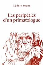 Couverture du livre « Les péripéties d'un primatologue » de Cedric Sueur aux éditions Odile Jacob