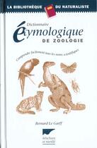Couverture du livre « Dictionnaire étymologique de zoologie ; comprendre facilement tous les noms scientifiques » de Bernard Le Garff aux éditions Delachaux & Niestle