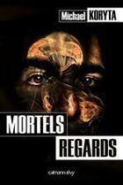 Couverture du livre « Mortels regards » de Michael Koryta aux éditions Calmann-levy