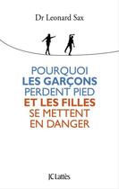 Couverture du livre « Pourquoi les garçons perdent pied et les filles se mettent en danger » de Leonard Sax aux éditions Jc Lattes