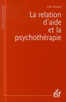 Couverture du livre « La relation d'aide et la psychothérapie » de Rogers Carl aux éditions Esf