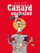 Couverture du livre « L'incroyable histoire du Canard enchaîné » de Didier Convard et Pascal Magnat aux éditions Les Arenes