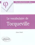 Couverture du livre « Vocabulaire de tocqueville (le) » de Anne Amiel aux éditions Ellipses