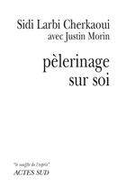 Couverture du livre « Pélerinage sur soi » de Justin Morin et Sidi Larbi Cherkaoui aux éditions Actes Sud