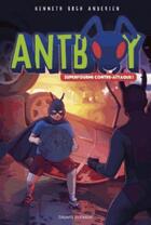 Couverture du livre « Antboy t.3 : Superfourmi contre-attaque » de Kenneth Bogh Andersen aux éditions Bayard Jeunesse