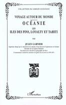 Couverture du livre « Voyage autour du monde : oceanie, les iles des pins, loyalty, et tahiti » de Jules Garnier aux éditions L'harmattan