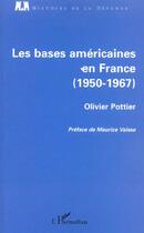 Couverture du livre « Les bases américaines en France : 1950-1967 » de Olivier Pottier aux éditions L'harmattan