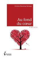 Couverture du livre « Au fond du coeur » de Christine Desvernay Darroquy aux éditions Societe Des Ecrivains