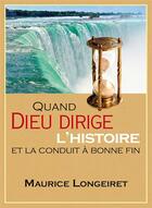 Couverture du livre « Quand dieu dirige l histoire et la conduit a bonne fin » de Maurice Longeiret aux éditions Excelsis