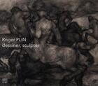 Couverture du livre « Roger Plin ; dessiner, sculpter » de Lydia Hambourg aux éditions Somogy